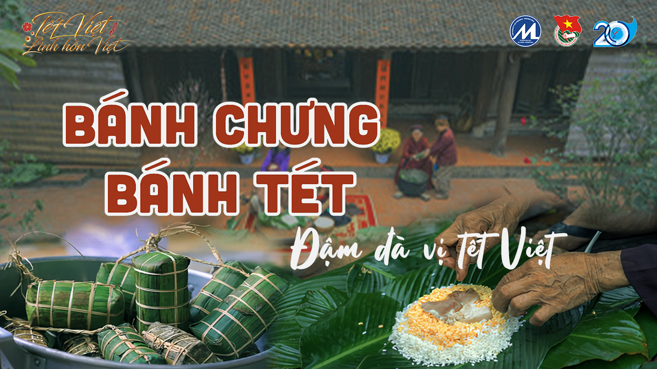 [TẾT VIỆT - LINH HỒN VIỆT] BÁNH CHƯNG BÁNH TÉT - ĐẬM ĐÀ VỊ TẾT VIỆT